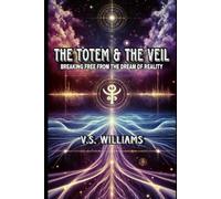 The Totem & The Veil: Breaking Free from the Dream of Reality