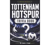 The Tottenham Hotspur Trivia Book: 60 Page-Turn Challenges, Fascinating Facts and Extra-Time Tie-Breakers (Black-and-White Edition) (Facts in Play: The Football Club Trivia Collection)