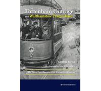 The Tottenham Outrage and Walthamstow Tram Chase: The Most Spectacular Hot Pursuit in History