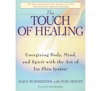 The Touch of Healing: Energizing the Body, Mind, and Spirit with Jin Shin: Energizing the Body, Mind, and Spirit With Jin Shin Jyutsu