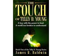 The Touch of Telly D. Young: Book One of The Telly D. Young Series: Christian Science Fiction or Christian Fantasy? A Gripping Thriller That Lets You ... or Something Deeper Like Genetic Engineering)