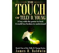 The Touch of Telly D. Young: Book One of The Telly D. Young Series: Christian Science Fiction or Christian Fantasy? A Gripping Thriller That Lets You ... or Something Deeper Like Genetic Engineering)