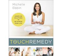 The Touch Remedy: Hands-On Solutions to De-Stress Your Life