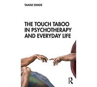 The Touch Taboo in Psychotherapy and Everyday Life