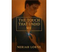 The Touch That Undid Me: A Forbidden Omegaverse Romance of Bonded Souls, Broken Rules, and the Slowest Burn