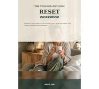 The Touched-Out Mom Reset Workbook: A Practical 30-Day Plan to Calm Overstimulation, Reduce Irritability, Stop Yelling, and Feel Like Yourself Again