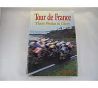The Tour de France: Three Weeks to Glory