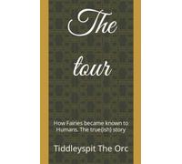 The tour: How Fairies became known to Humans. The true{ish} story