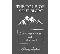 The Tour Of Mont Blanc: Mont Blanc Tour hiking journal gift book for men , women , boys and girls -Trail hiking memories - 6x9 inches - 82 pages