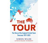 The Tour: The Story of the England Cricket Team Overseas 1877-2022