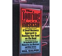 The Touring Musician: A Small-Business Approach to Booking Your Band on the Road