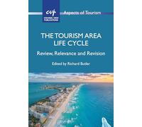 The Tourism Area Life Cycle: Review, Relevance and Revision: 100 (Aspects of Tourism)