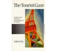 The Tourist Gaze: Leisure and Travel in Contemporary Societies (Published in association with Theory, Culture & Society)
