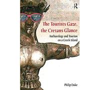 The Tourists Gaze, The Cretans Glance: Archaeology and Tourism on a Greek Island (Heritage, Tourism, and Community)