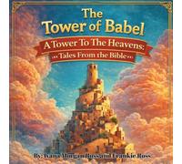 The Tower of Babel: A Tower To The Heavens: Tales From The Bible