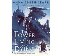 The Tower of Living and Dying: Book 2 (Empires of Dust)