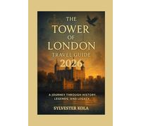 The Tower of London Travel Guide: A Journey Through History, Legends, and Legacy (Tour the World)