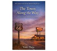 The Town Along the Way: - Route 66: A Journey Without Rushing the End