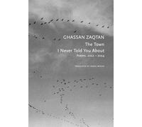 The Town I Never Told You About: Poems, 2022-2024 (The Arab List)