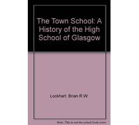 The Town School: A History of the High School of Glasgow