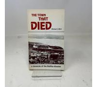 The Town That Died: The True Story of the Greatest Man-Made Explosion Before Hiroshima--A Chronicle of the Halifax Disaster