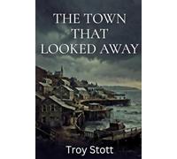 The Town That Looked Away: A Small-Town Crime Novel