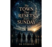 The Town That Resets Every Sunday: A Mystery of Time, Memory, and the Week That Never Ends
