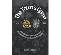 The Town's Game: The Origins of Rugby and Association Football in Southport (1872-1889)