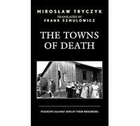 The Towns of Death: Pogroms Against Jews by Their Neighbors