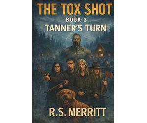 The Tox Shot: Tanner's Turn --- A Post-Apocalyptic Zombie Survival Thriller: 3
