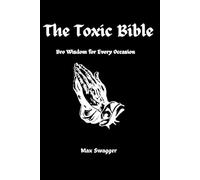 The Toxic Bible: Bro Wisdom for Every Occasion