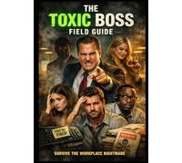 The Toxic Boss Field Guide