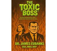 The Toxic Boss: How Bad Leadership Destroys Teams - and How Great Leaders Rise Above the Chaos