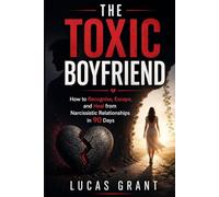 The Toxic Boyfriend: How to Recognize, Escape, and Heal from Narcissistic Relationships in 90 Days