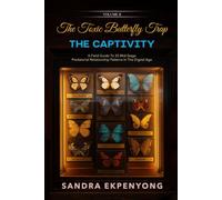 The Toxic Butterfly Trap - THE CAPTIVITY VOL II: A Field Guide To 33 Mid-Stage Predatorial Relationship Patterns In The Digital Age
