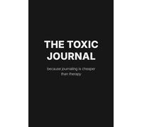 The Toxic Journal: A Sarcastic Notebook for Unfiltered Thoughts
