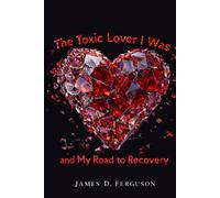 The Toxic Lover I Was and My Road to Recovery