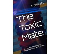 The Toxic Mate: The Emotional Addiction of being Desired but Never Chosen