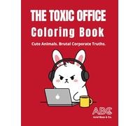 The Toxic Office Coloring Book: Cute Animals, Brutal Corporate Truths - A Funny Stress Relief Coloring Book for Adults (Anti-Motivational Coloring Books)