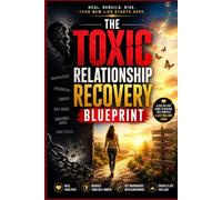 The Toxic Relationship Recovery Blueprint: A Step-by-Step Guide to Healing from Emotional Abuse, Rebuilding Self-Worth, Setting Healthy Boundaries, ... (Healing After Toxic Relationships Series)