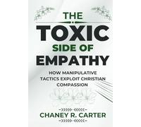 THE TOXIC SIDE OF EMPATHY: How Manipulative Tactics Exploit Christian Compassion