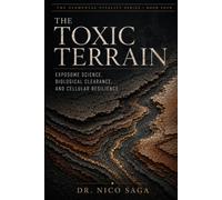 The Toxic Terrain: Exposome Science, Biological Clearance, and Cellular Resilience (The Elemental Vitality Series)