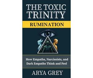 The Toxic Trinity: Rumination: Breaking the Mental Loops of Narcissists, Empaths, and Dark Empaths to Reclaim Emotional Freedom: 3