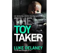 The Toy Taker: A British detective serial killer crime thriller series that will keep you up all night: Book 3 (DI Sean Corrigan)
