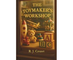 The Toymaker's Workshop: A Magical Story about Courage, Kindness, Friendship and Believing in Yourself (A Motivational Book for Children)