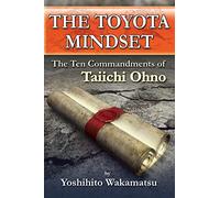 The Toyota Mindset, The Ten Commandments of Taiichi Ohno
