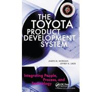 The Toyota Product Development System – Integrating People, Process, and Technology