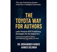 The Toyota Way for Authors: Lean Amazon KDP Publishing Strategies for the Digital Era - A Data-Driven System to Master Self-Publishing Flow, Quality, ... System - A New Era in Intelligent Authorship)