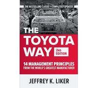 The Toyota Way, Second Edition: 14 Management Principles from the World's Greatest Manufacturer: (2nd edition)