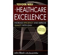 The Toyota Way to Healthcare Excellence: Increase Efficiency and Improve Quality With Lean